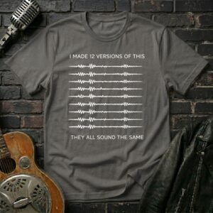 I Made 12 Versions T-Shirt