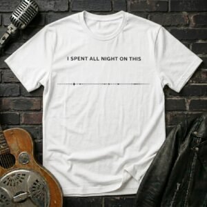 I Spent All Night On This T-Shirt